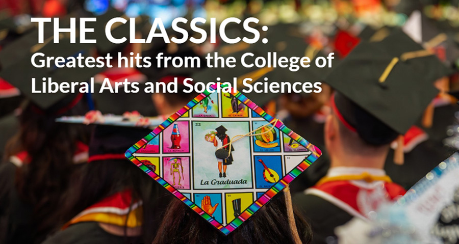 THE CLASSICS: Greatest hits from the College of Liberal Arts and Social Sciences